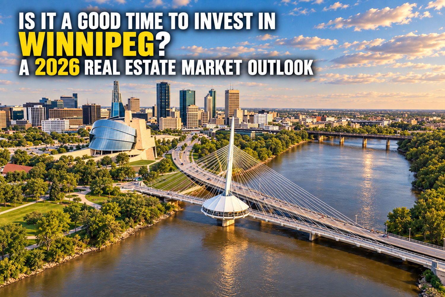 Is It a Good Time to Invest in Winnipeg? A 2026 Real Estate Market Outlook